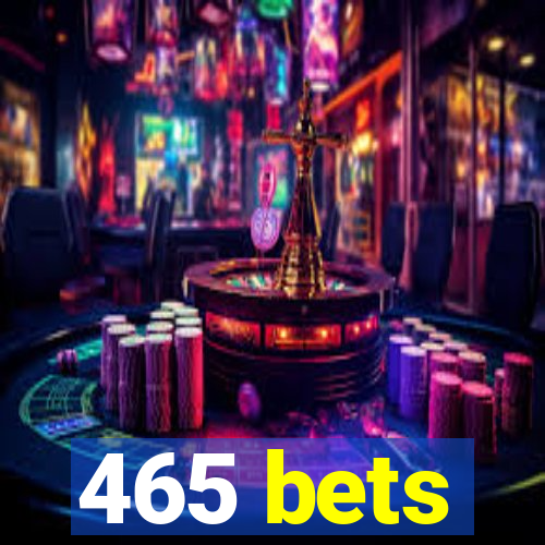 465 bets